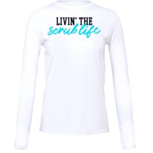 Living the Scrub life long Sleeve Tee